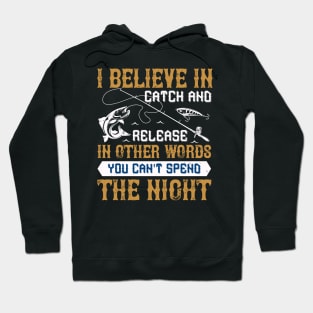 I Believe In Catch And Release Hoodie